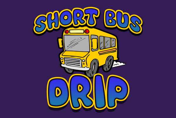Short Bus Drip
